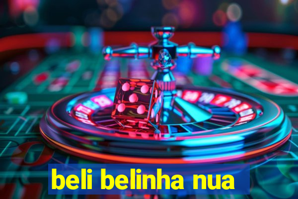 beli belinha nua